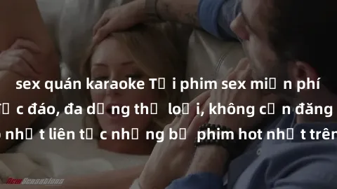 sex quán karaoke Tải phim sex miễn phí chất lượng cao độc đáo, đa dạng thể loại, không cần đăng ký tài khoản. Cập nhật liên tục những bộ phim hot nhất trên thị trường. Sự lựa chọn hàng đầu cho người y