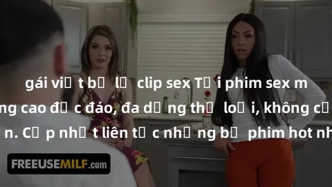 gái việt bị lộ clip sex Tải phim sex miễn phí chất lượng cao độc đáo, đa dạng thể loại, không cần đăng ký tài khoản. Cập nhật liên tục những bộ phim hot nhất trên thị trường. Sự lựa chọn hàng đầu cho 
