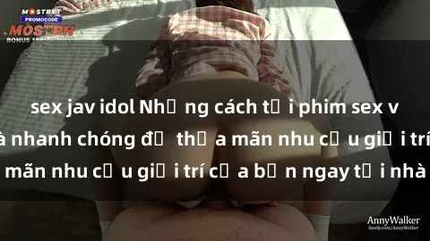 sex jav idol Những cách tải phim sex về máy đơn giản và nhanh chóng để thỏa mãn nhu cầu giải trí của bạn ngay tại nhà