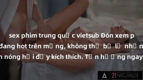 sex phim trung quốc vietsub Đón xem phim sex mới nhất đang hot trên mạng, không thể bỏ lỡ những cảnh nóng hổi đầy kích thích. Tận hưởng ngay trước khi bị xoá chóng mặt!