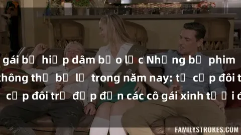 gái bị hiếp dâm bạo lực Những bộ phim sex JAV hot nhất không thể bỏ lỡ trong năm nay: từ cặp đôi trẻ đẹp đến các cô gái xinh tươi đầy sức hút.