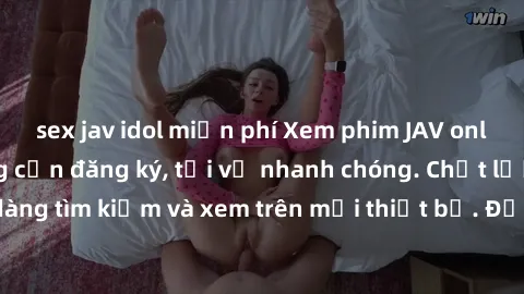 sex jav idol miễn phí Xem phim JAV online miễn phí không cần đăng ký, tải về nhanh chóng. Chất lượng HD, dễ dàng tìm kiếm và xem trên mọi thiết bị. Đặc biệt, không quảng cáo làm phiền.
