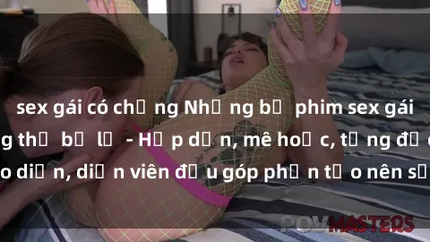 sex gái có chồng Những bộ phim sex gái già đỉnh cao không thể bỏ lỡ - Hấp dẫn, mê hoặc, từng đạo diễn, diễn viên đều góp phần tạo nên sự hấp dẫn, kích thích.