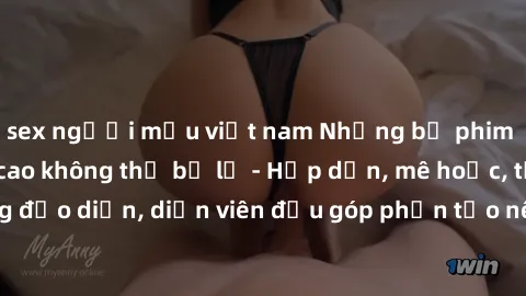 sex người mẫu việt nam Những bộ phim sex gái già đỉnh cao không thể bỏ lỡ - Hấp dẫn, mê hoặc, từng đạo diễn, diễn viên đều góp phần tạo nên sự hấp dẫn, kích thích.