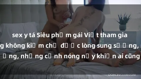 sex y tá Siêu phẩm gái Việt tham gia trong buổi gangbang không kiềm chế được lòng sung sướng, những cảnh nóng nảy khiến ai cũng phải mãn nhãn