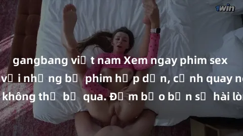 gangbang việt nam Xem ngay phim sex bukkake hàng đầu với những bộ phim hấp dẫn, cảnh quay nóng bỏng không thể bỏ qua. Đảm bảo bạn sẽ hài lòng với trải nghiệm mới lạ này!
