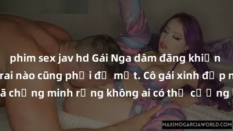 phim sex jav hd Gái Nga dâm đãng khiến tim bất cứ chàng trai nào cũng phải đỏ mặt. Cô gái xinh đẹp này đã chứng minh rằng không ai có thể cưỡng lại khi cô làm tình đắm say.