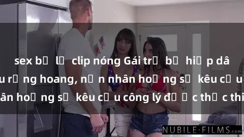 sex bị lộ clip nóng Gái trẻ bị hiếp dâm bạo lực trong khu rừng hoang, nạn nhân hoảng sợ kêu cầu công lý được thực thi