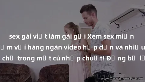 sex gái việt làm gái gọi Xem sex miễn phí: Cùng trải nghiệm với hàng ngàn video hấp dẫn và nhiều thể loại đa dạng chỉ trong một cú nhấp chuột! Đừng bỏ lỡ cơ hội thưởng thức tuyệt vời này ngay hôm nay!
