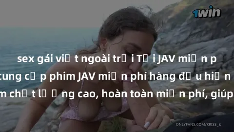 sex gái việt ngoài trời Tải JAV miễn phí: Các trang web cung cấp phim JAV miễn phí hàng đầu hiện nay. Các tác phẩm chất lượng cao, hoàn toàn miễn phí, giúp bạn thỏa mãn niềm đam mê mà không tốn kém.