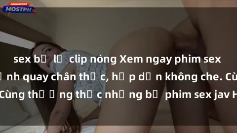 sex bị lộ clip nóng Xem ngay phim sex jav HD với những cảnh quay chân thực, hấp dẫn không che. Cùng thưởng thức những bộ phim sex jav HD hot nhất hiện nay!