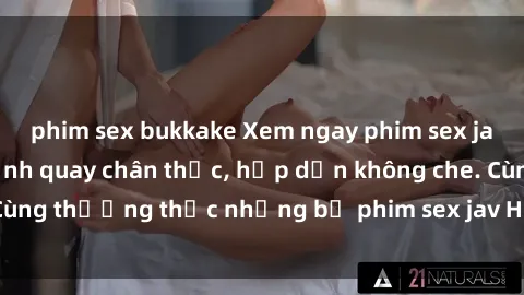 phim sex bukkake Xem ngay phim sex jav HD với những cảnh quay chân thực, hấp dẫn không che. Cùng thưởng thức những bộ phim sex jav HD hot nhất hiện nay!